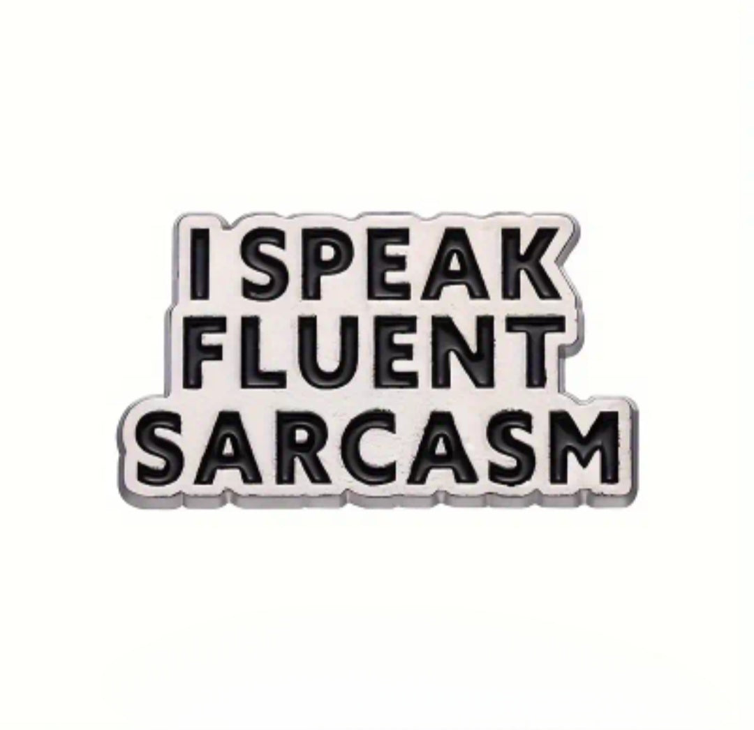 "I speak fluent sarcasm" Pin