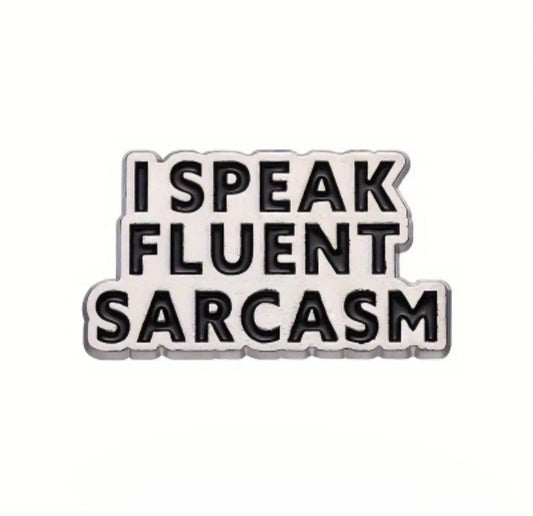 "I speak fluent sarcasm" Pin